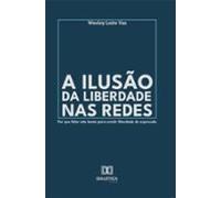 A Ilusão Da Liberdade Nas Redes (ebook)