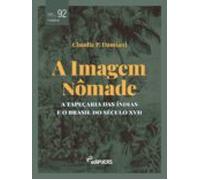 A Imagem Nômade: A Tapeçaria Das Índias E O Brasil Do Século Xvii (ebo