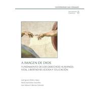 A IMAGEN DE DIOS: FUNDAMENTO DE LOS DERECHOS HUMANOS: VIDA, LIBERTAD RELIGIOSA Y EDUCACIÓN: 8 (INSTRUMENTA CANONICA)
