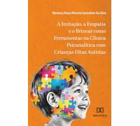 A Imitação, a Empatia e o Brincar como Ferramentas na Clínica Psicanalítica com Crianças Ditas Autistas