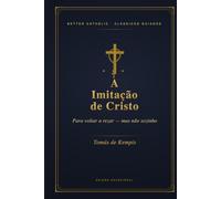 A Imitação de Cristo: Para Voltar a Rezar, Um Capítulo de Cada Vez - Mas Não Sozinho (Better Catholic - Clássicos Espirituais)