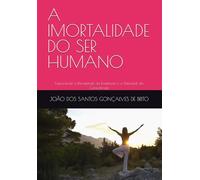 A IMORTALIDADE DO SER HUMANO: Explorando a Eternidade da Existência e o Potencial da Consciência (OS GRAUS DE INTIMIDADE COM DEUS e as RECOMPENSAS DE CADA GRAU)