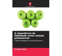A importância da fidelidade numa relação poliamorosa: O papel da fidelidade numa relação poliamorosa