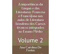 A importância da Língua e das Literaturas: Francesa e Francófona nas aulas de Literatura brasileira dos Cursos técnicos integrados ao Ensino Médio: Volume 2
