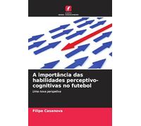 A importância das habilidades perceptivo-cognitivas no futebol: Uma nova perspetiva