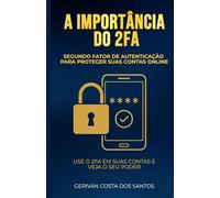 A importância do 2FA para proteger contas online: Use o 2FA em suas contas e veja o seu poder
