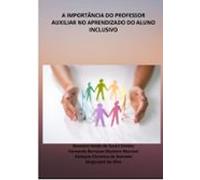 A Importância Do Professor Auxiliar No Aprendizado Do Aluno Inclusivo