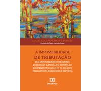 A impossibilidade de tributação dos consumidores-geradores de energia elétrica do sistema de compensação da Lei nº 14.300/2022 pelo Imposto Sobre Bens e Serviços