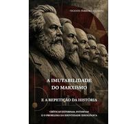 A Imutabilidade do Marxismo e a repetição da história