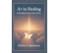 A+ In Healing: A Healing Process of the Heart