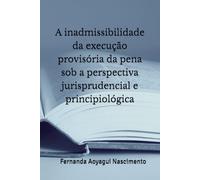 A inadmissibilidade da execução provisória da pena sob a perspectiva jurisprudencial e principiológica
