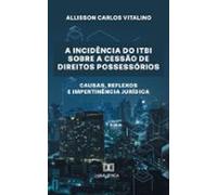 A Incidência Do Itbi Sobre A Cessão De Direitos Possessórios (ebook)