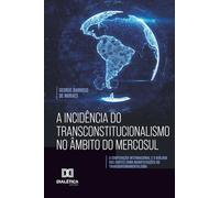 A Incidência do Transconstitucionalismo no Âmbito do MERCOSUL: A Cooperação Internacional e o Diálogo das Cortes como Manifestações do Transgovernamentalismo