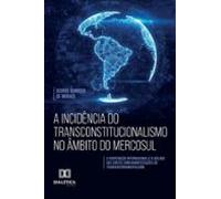 A Incidência Do Transconstitucionalismo No Âmbito Do Mercosul (ebook)
