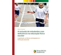 A inclusão de estudantes com deficiência na educação física escolar: Legislação, práticas pedagógicas e formação docente