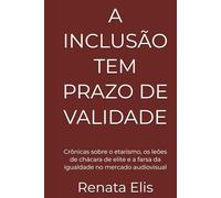 A INCLUSÃO TEM PRAZO DE VALIDADE: Crônicas sobre o etarismo, os leões de chácara de elite e a farsa da igualdade no mercado audiovisual (INCLUSION HAS AN EXPIRATION DATE)