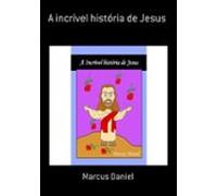 A Incrível História De Jesus (ebook)
