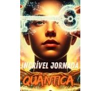 A Incrível Jornada Quântica (ebook)