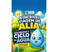 A incrível viagem de Alia: Descobrindo o ciclo da água (Grandes curiosos)