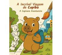 A Incrível Viagem de Capiba: A Capivara Aventureira