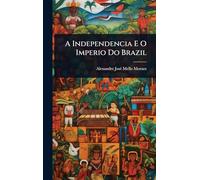 A Independencia E O Imperio Do Brazil