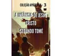 A Infância De Jesus Cristo Segundo Tomé (ebook)