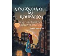 A Infância que me Roubaram - No Coração da Dor, a Força de Renascer