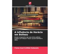 A influência de Horácio em Boileau: Estudo comparativo das suas obras poéticasPrefácio do Professor Titular Laurent KAPAND'a MBAL