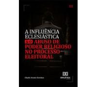 A Influência Eclesiástica E O Abuso De Poder Religioso No Processo Ele