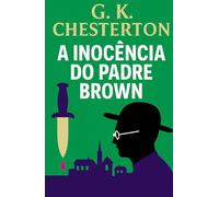 A Inocência Do Padre Brown: Segredos, crimes e deduções de um sacerdote detetive (Mistérios e Detetives Clássicos)