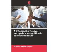 A integração flexível europeia e o significado da federalização