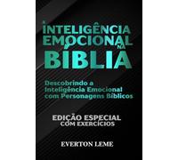 A Inteligência Emocional na Bíblia: Descobrindo a Inteligência Emocional com Personagens Bíblicos
