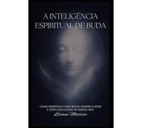 A Inteligência Espiritual de Buda: Como despertar consciência, romper ilusões e viver com lucidez no mundo real: 2