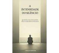 A INTENSIDADE DO SILÊNCIO: Quando a vida pede menos, mas a consciência pede mais: 3 (Caminhos Interiores)
