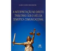 A Interpretação No Direito Tributário Sob O Viés Da Semiótica Comunica