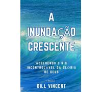 A Inundação Crescente: Acolhendo o Rio Incontrolável da Glória de Deus