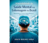 A Invisibilidade da Saúde Mental na Enfermagem no Brasil.: Neurociência, Escuta Neuroafetiva e Inovação no SUS
