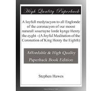 A Ioyfull medytacyon to all Englonde of the coronacyon of our moost naturall souerayne lorde kynge Henry the eyght - (A Joyful Meditation of the Coronation of King Henry the Eighth)