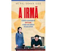 A Irmã: A História Extraordinária de Kim Yo Jong, a Mulher Mais Poderosa da Coreia do Norte (Vogais)