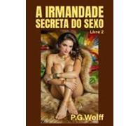 A Irmandade Secreta Do Sexo (ebook)