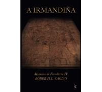 A Irmandiña: Misterios de Ferrolterra IV: El misterio, la intriga y los asesinatos se mezclan con la Historia en una emocionante aventura. (SAGA EL GUARDIÁN DE LAS FLORES)