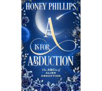 A is for Abduction (The ABCs of Alien Abduction)