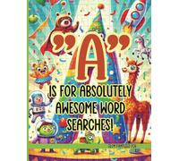 “A” is for Absolutely Awesome Word Searches!: A Hilarious Word Puzzle & Coloring Adventure for Kids!