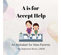 A is for Accept Help: An Alphabet for New Parents