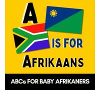 A is for Afrikaans - My First Afrikaans ABC Book for Babies and Toddlers: Learn the Alphabet with Simple Afrikaans Words | South African Baby Gift | B is for Braai, L is for Lekker