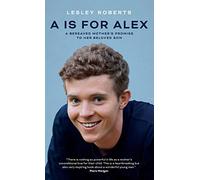 A is for Alex: A Bereaved Mother’s Promise to her Beloved Son