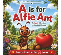 A Is for Alfie Ant: An Apple Adventure in Alphabet Meadow: An Alphabet Storybook for Ages 2-6 | The Little Adventures Series