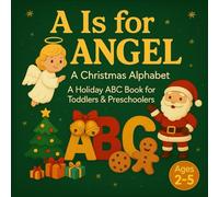 A Is for Angel, A Christmas Alphabet: A Holiday ABC Book for Toddlers & Preschoolers (ABC Learning Series)