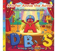 A Is for Annie the Actor: Alphabet World Adventures: Level 1