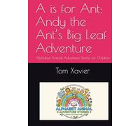 A is for Ant: Andy the Ant’s Big Leaf Adventure: Alphabet Animal Adventure Stories for Children